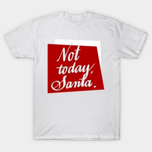 Not today, Santa. T-Shirt